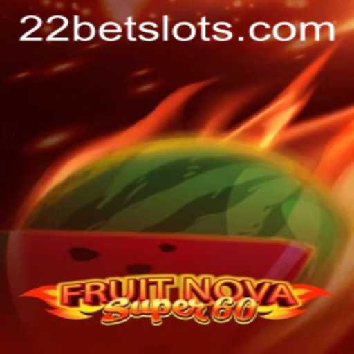 Exploring the Thrills of FruitNovaSuper60 on 22Bet