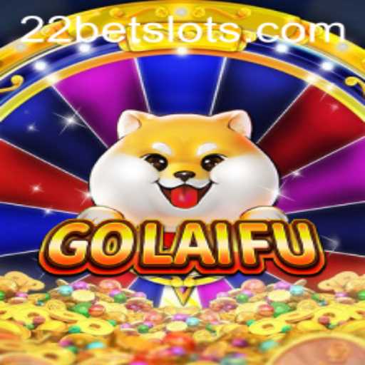 Explore the Exciting World of GoLaiFu and 22Bet