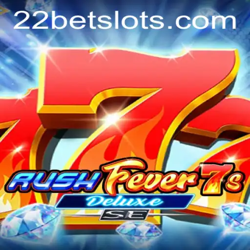 Experience the Thrills of RushFever7sDeluxeSE with 22Bet